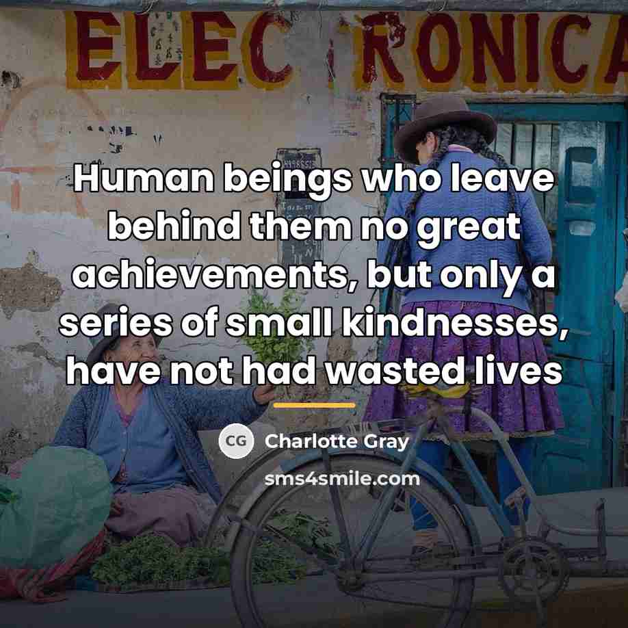 “Human beings who leave behind them no great achievements, but…” quote by Charlotte Gray