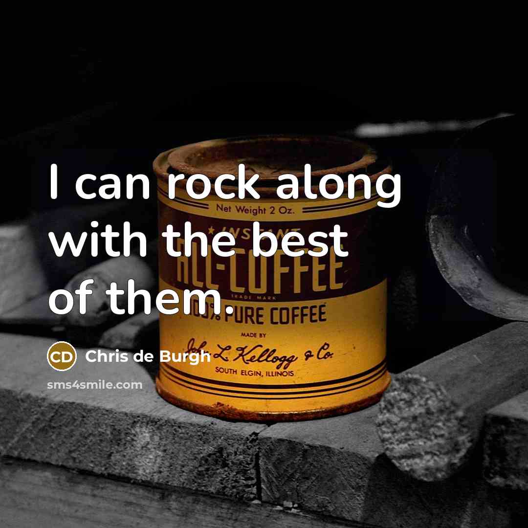 “I can rock along with the best of them.…” quote by Chris de Burgh