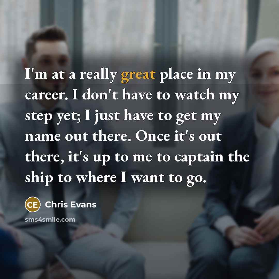 “I'm at a really great place in my career. I…” quote by Chris Evans