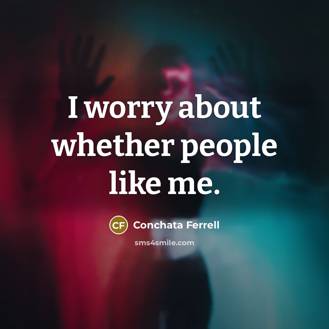 “I worry about whether people like me.…” quote by Conchata Ferrell