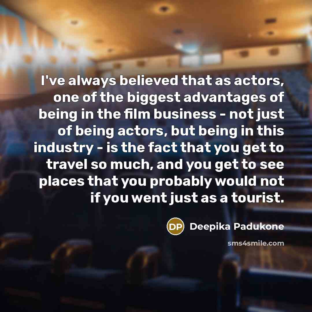 “I've always believed that as actors, one of the biggest…” quote by Deepika Padukone