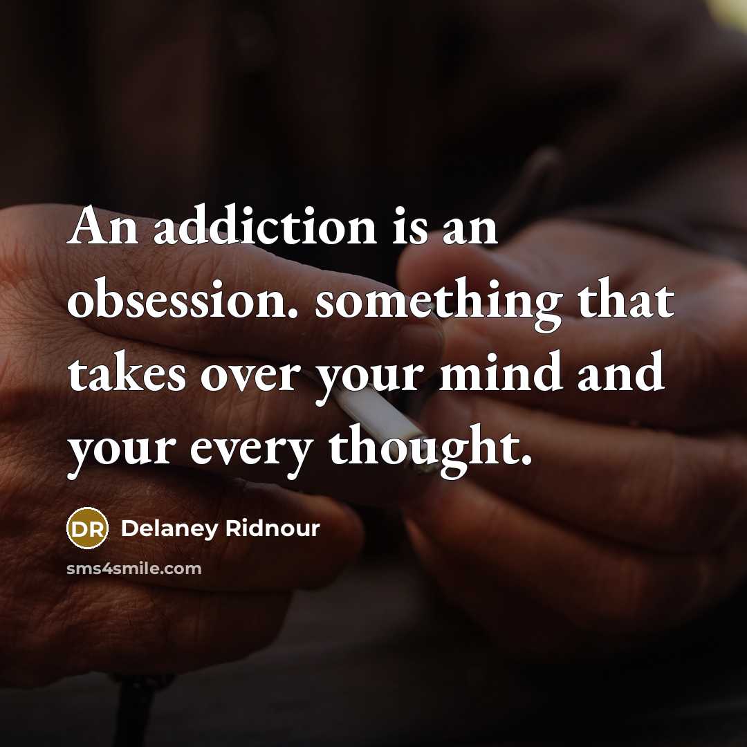 “An addiction is an obsession. something that takes over your…” quote by Delaney Ridnour