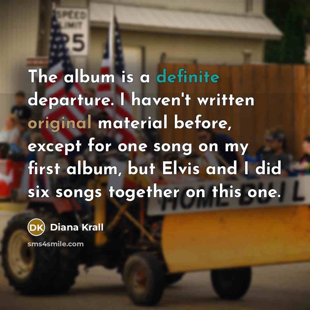 “The album is a definite departure. I haven't written original…” quote by Diana Krall
