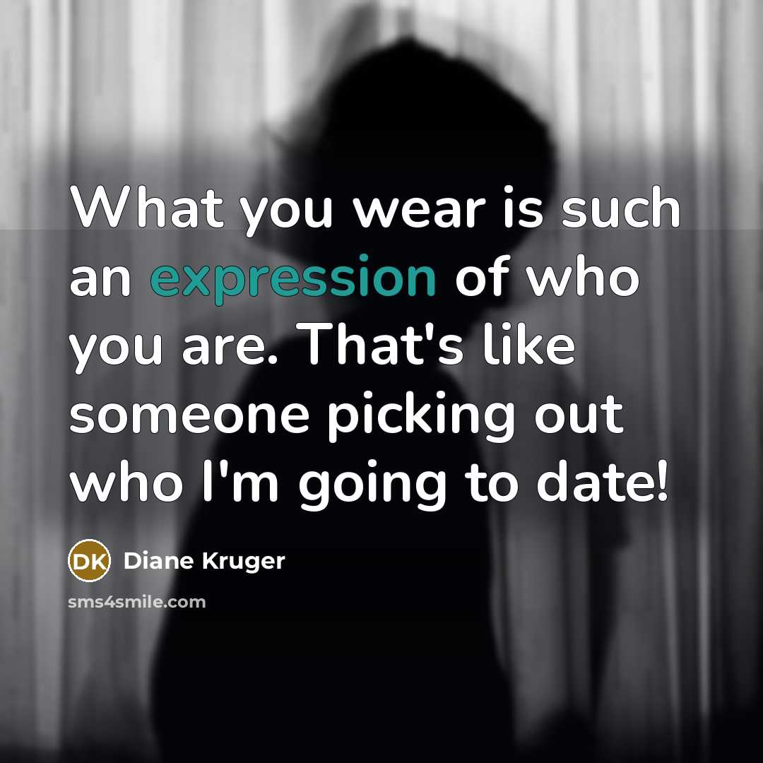 “What you wear is such an expression of who you…” quote by Diane Kruger
