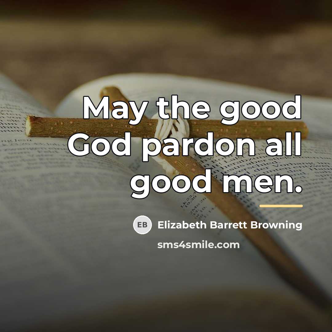 “May the good God pardon all good men.…” quote by Elizabeth Barrett Browning
