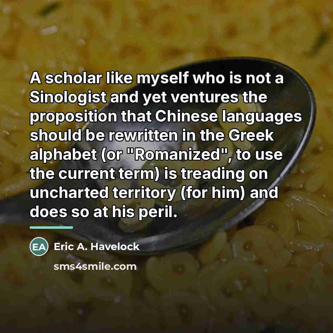 “A scholar like myself who is not a Sinologist and…” quote by Eric A. Havelock