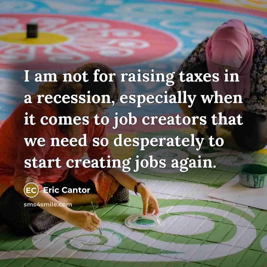 “I am not for raising taxes in a recession, especially…” quote by Eric Cantor