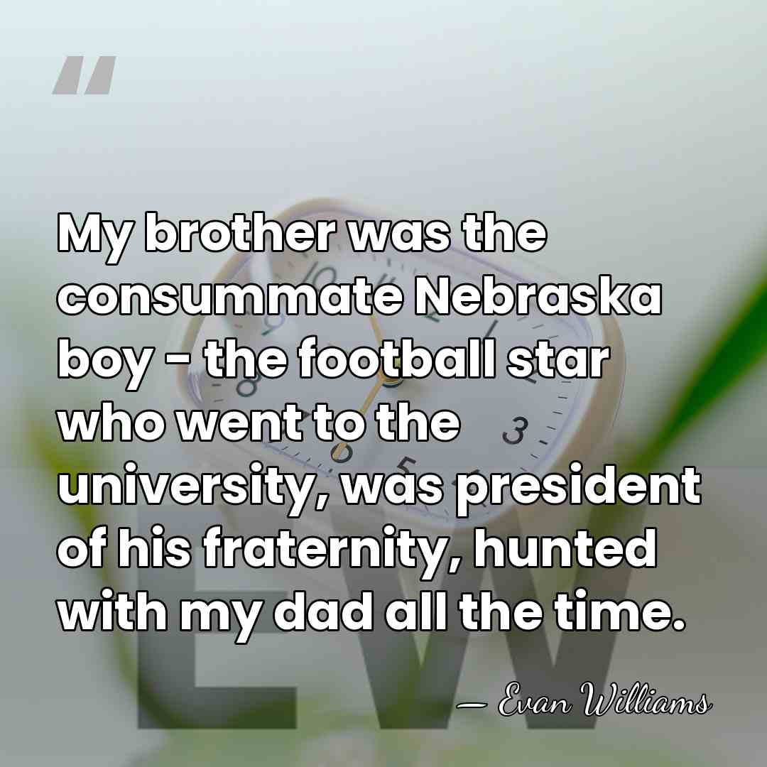 My brother was the consummate Nebraska boy - the football star who&hellip; - Evan Williams