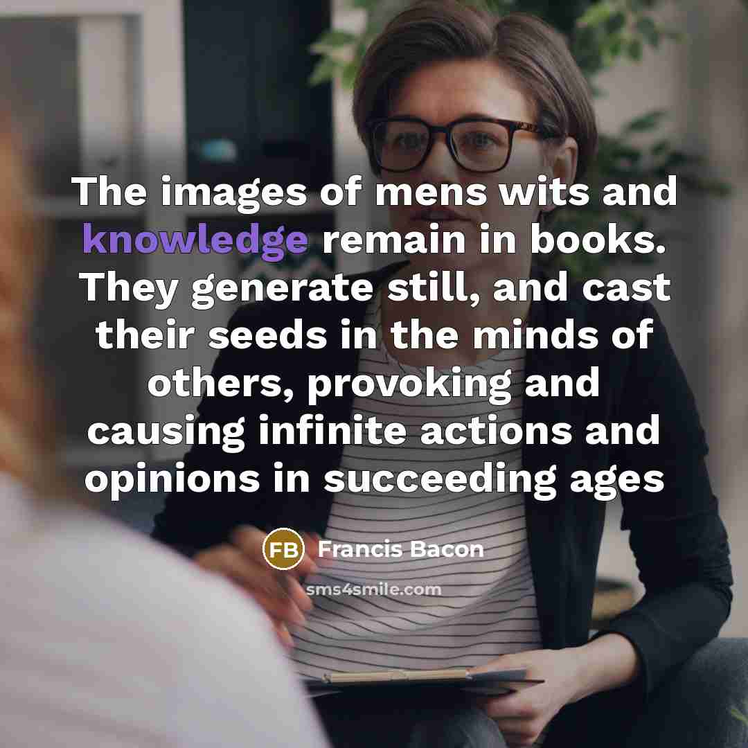 “The images of mens wits and knowledge remain in books.…” quote by Francis Bacon