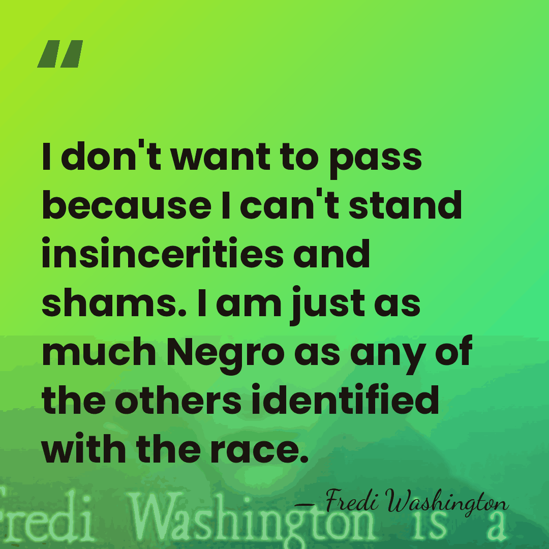 I don't want to pass because I can't stand insincerities and shams.&hellip; - Fredi Washington