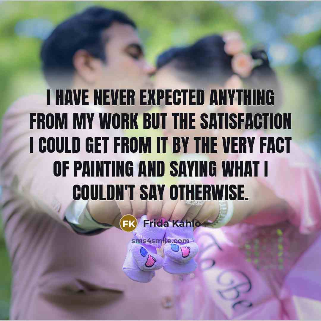 “I have never expected anything from my work but the…” quote by Frida Kahlo