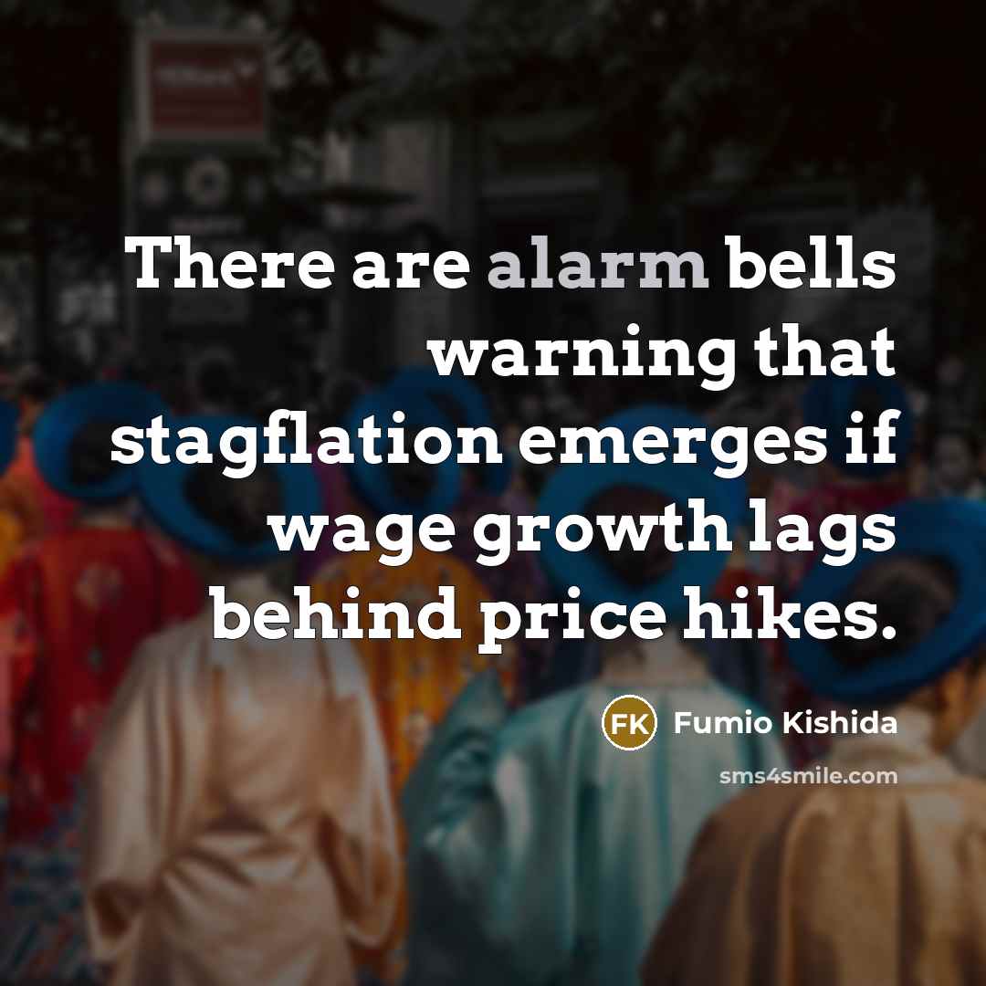 “There are alarm bells warning that stagflation emerges if wage…” quote by Fumio Kishida