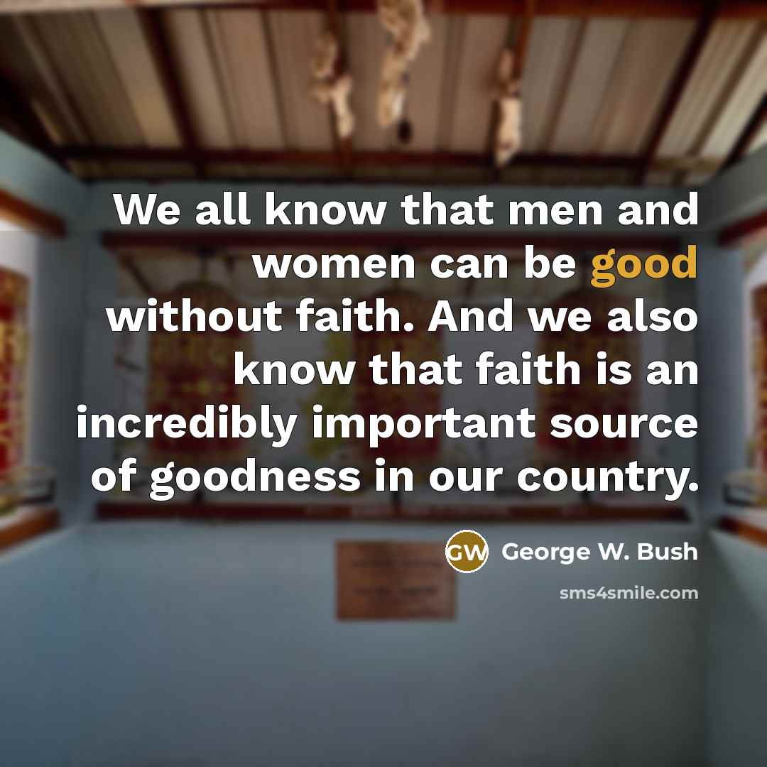 “We all know that men and women can be good…” quote by George W. Bush
