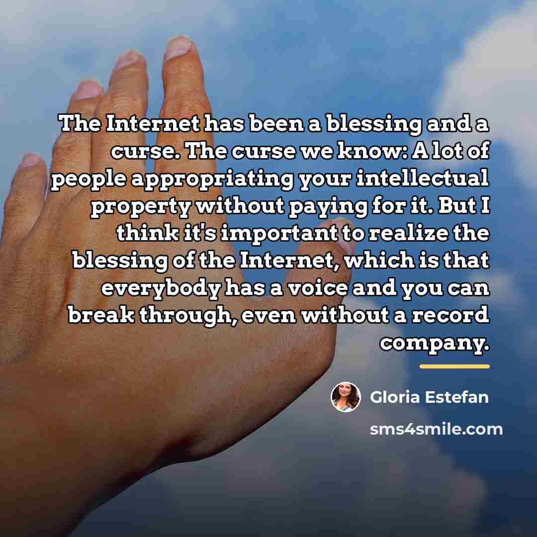 “The Internet has been a blessing and a curse. The…” quote by Gloria Estefan