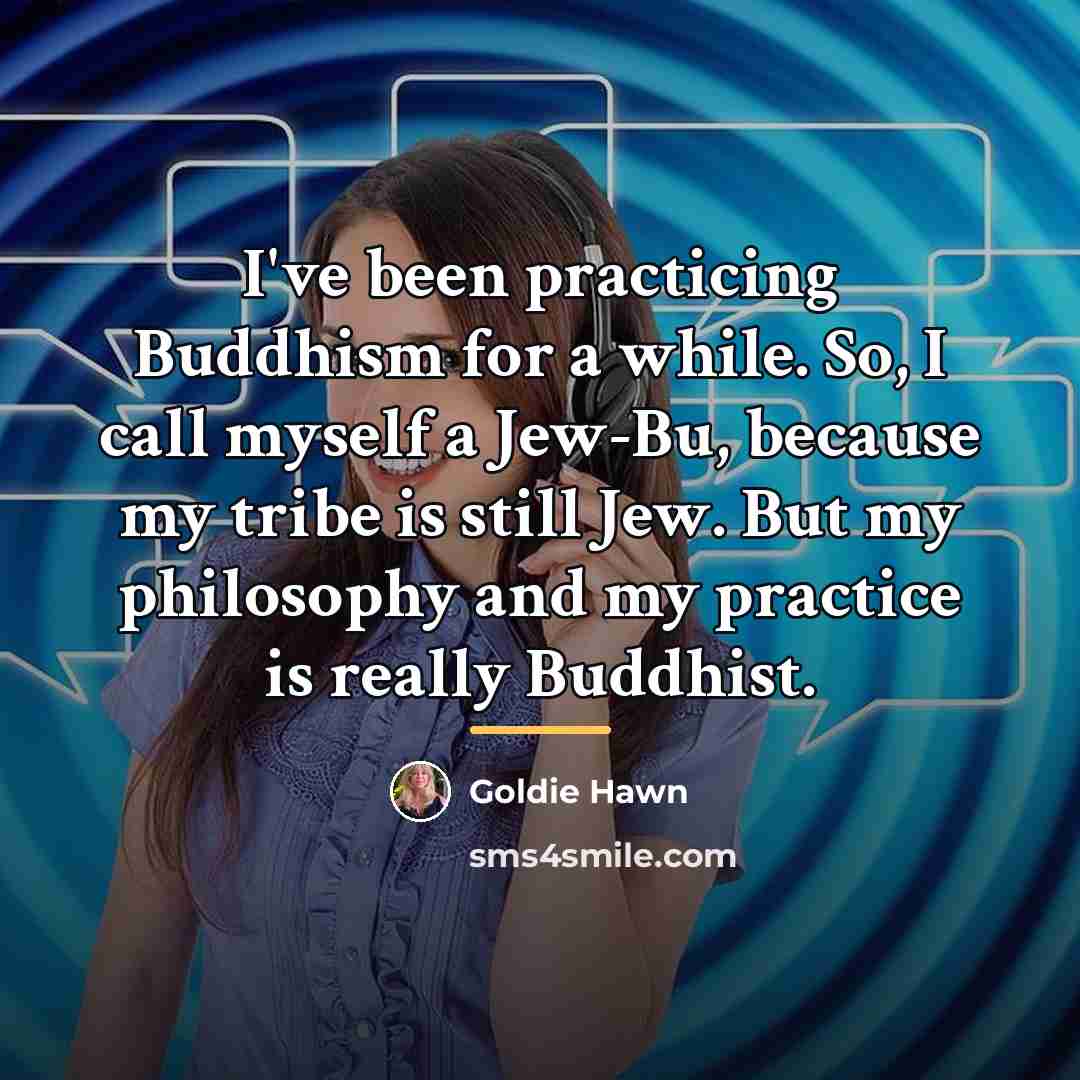 “I've been practicing Buddhism for a while. So, I call…” quote by Goldie Hawn