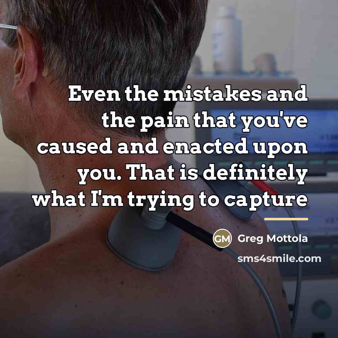 “Even the mistakes and the pain that you've caused and…” quote by Greg Mottola