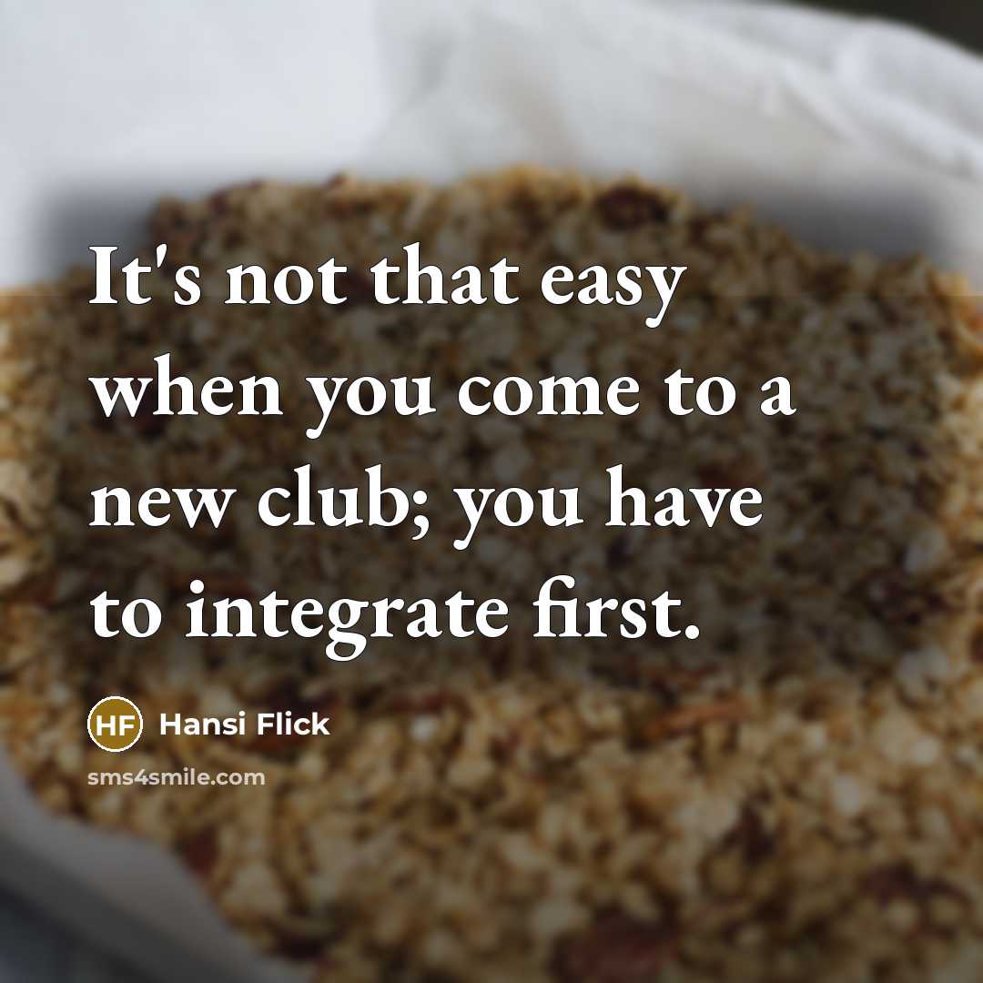 “It's not that easy when you come to a new…” quote by Hansi Flick