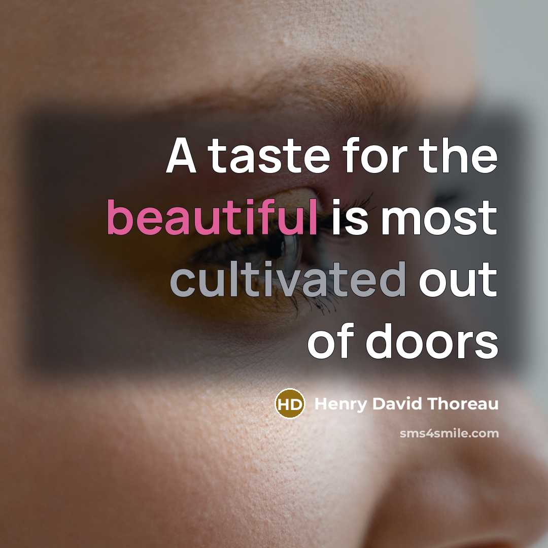 “A taste for the beautiful is most cultivated out of…” quote by Henry David Thoreau