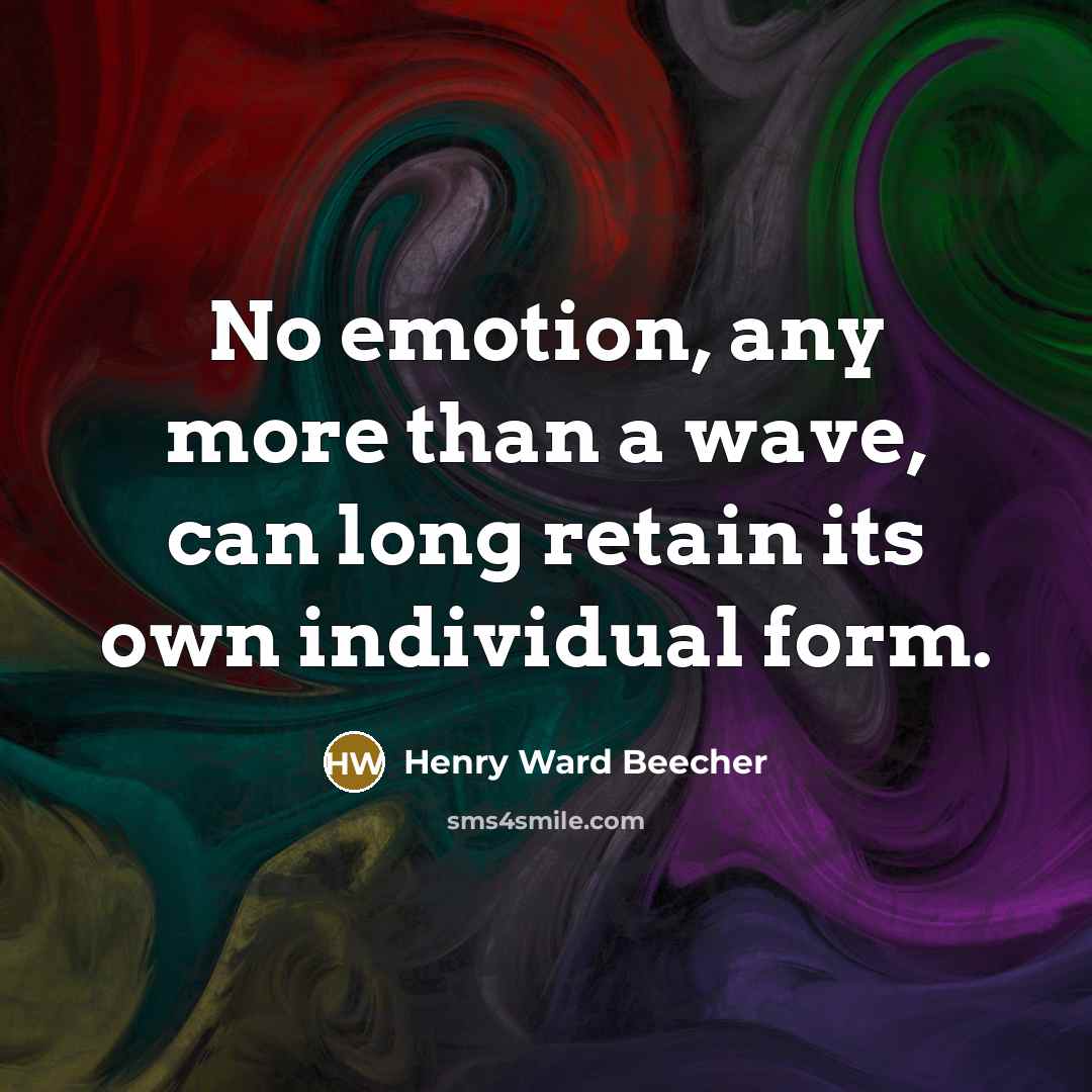 “No emotion, any more than a wave, can long retain…” quote by Henry Ward Beecher