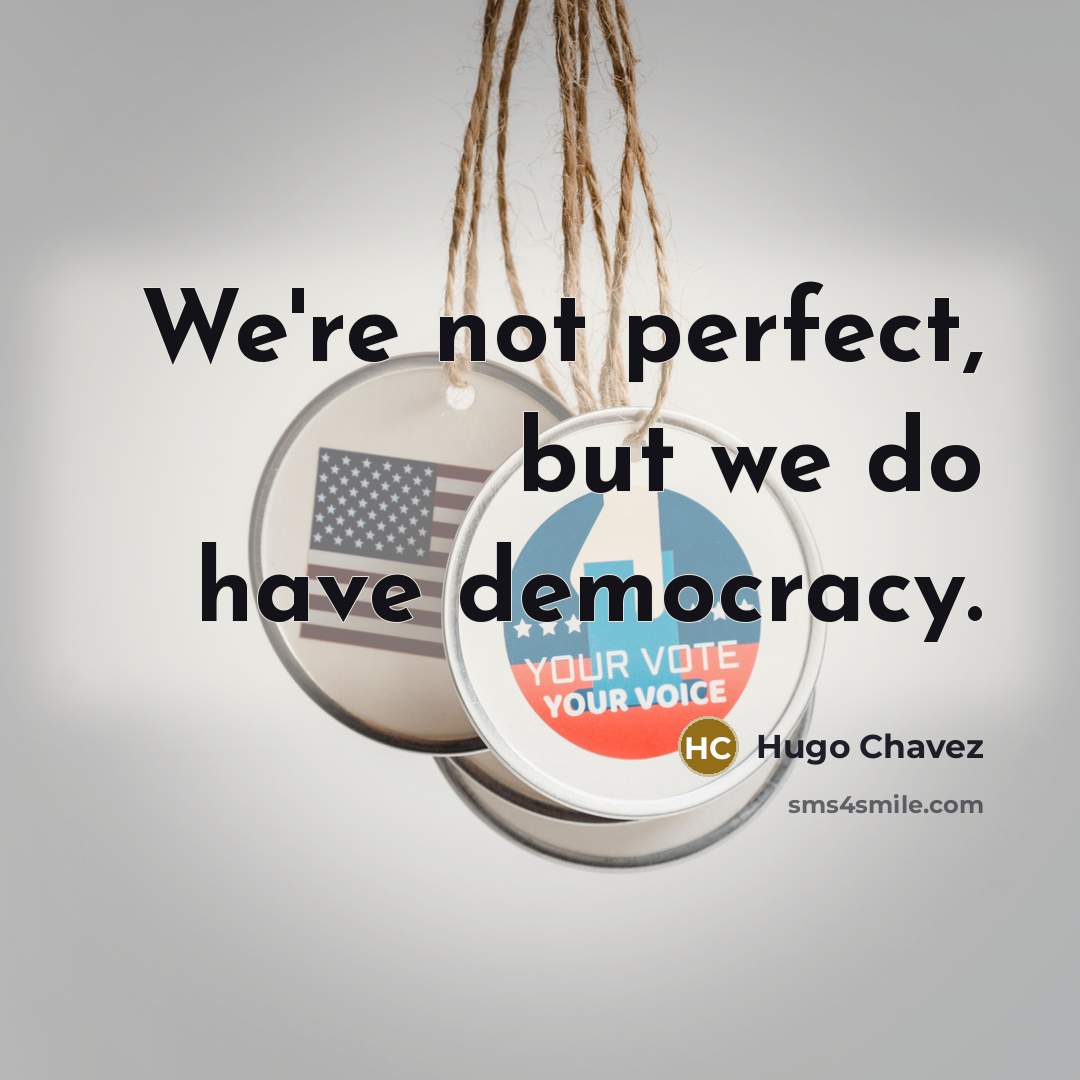 “We're not perfect, but we do have democracy.…” quote by Hugo Chavez