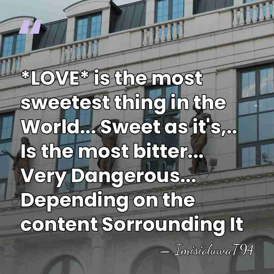 *LOVE* is the most sweetest thing in the World... Sweet as it's,..&hellip; - ImisioluwaT94