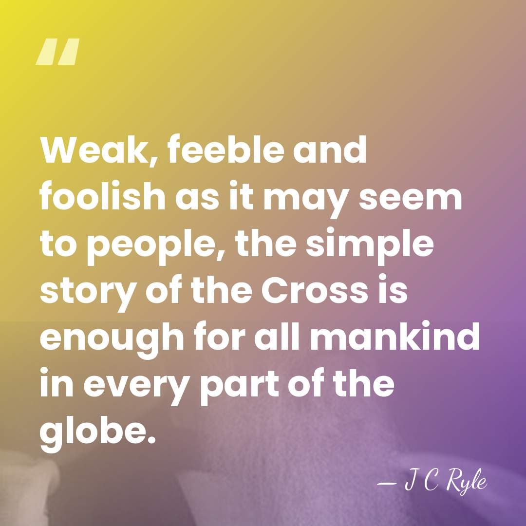 Weak, feeble and foolish as it may seem to people, the simple&hellip; - J C Ryle
