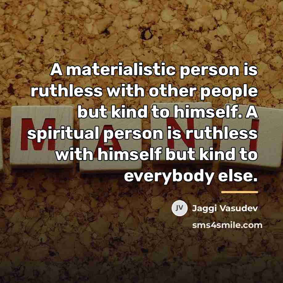“A materialistic person is ruthless with other people but kind…” quote by Jaggi Vasudev