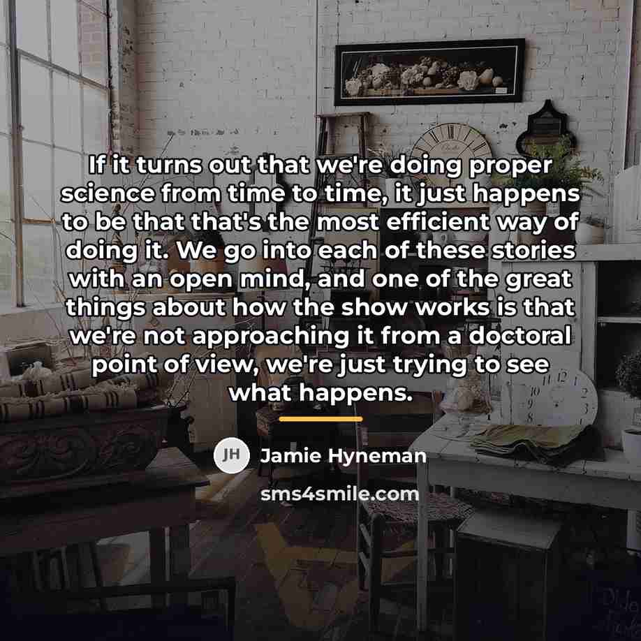 “If it turns out that we're doing proper science from…” quote by Jamie Hyneman