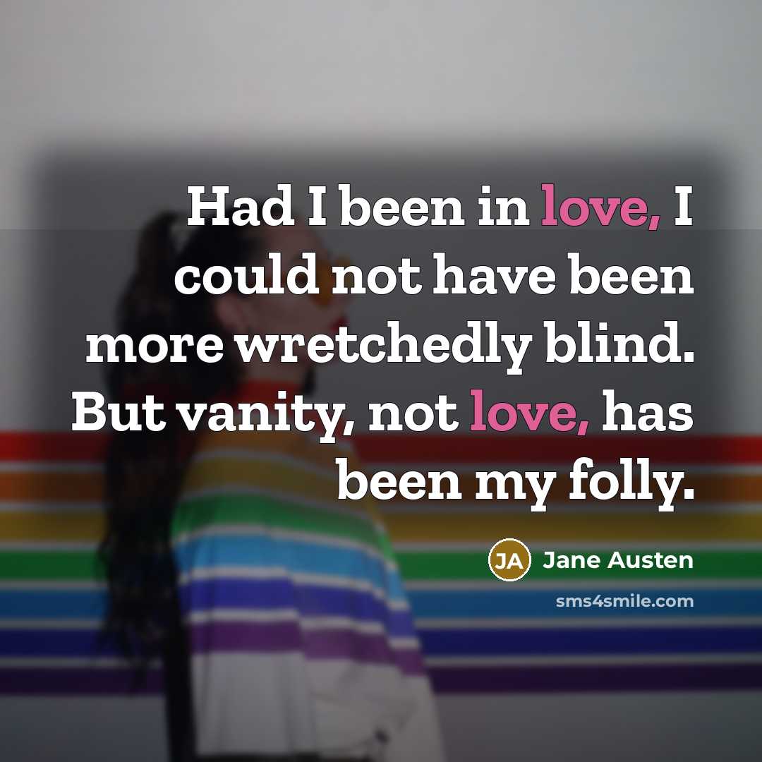 “Had I been in love, I could not have been…” quote by Jane Austen