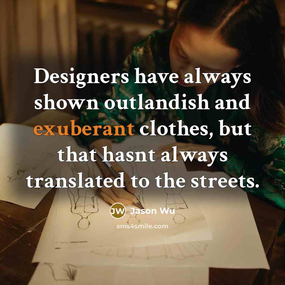 “Designers have always shown outlandish and exuberant clothes, but that…” quote by Jason Wu