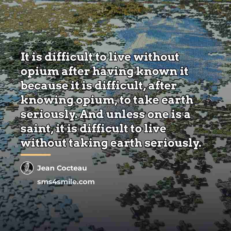 “It is difficult to live without opium after having known…” quote by Jean Cocteau