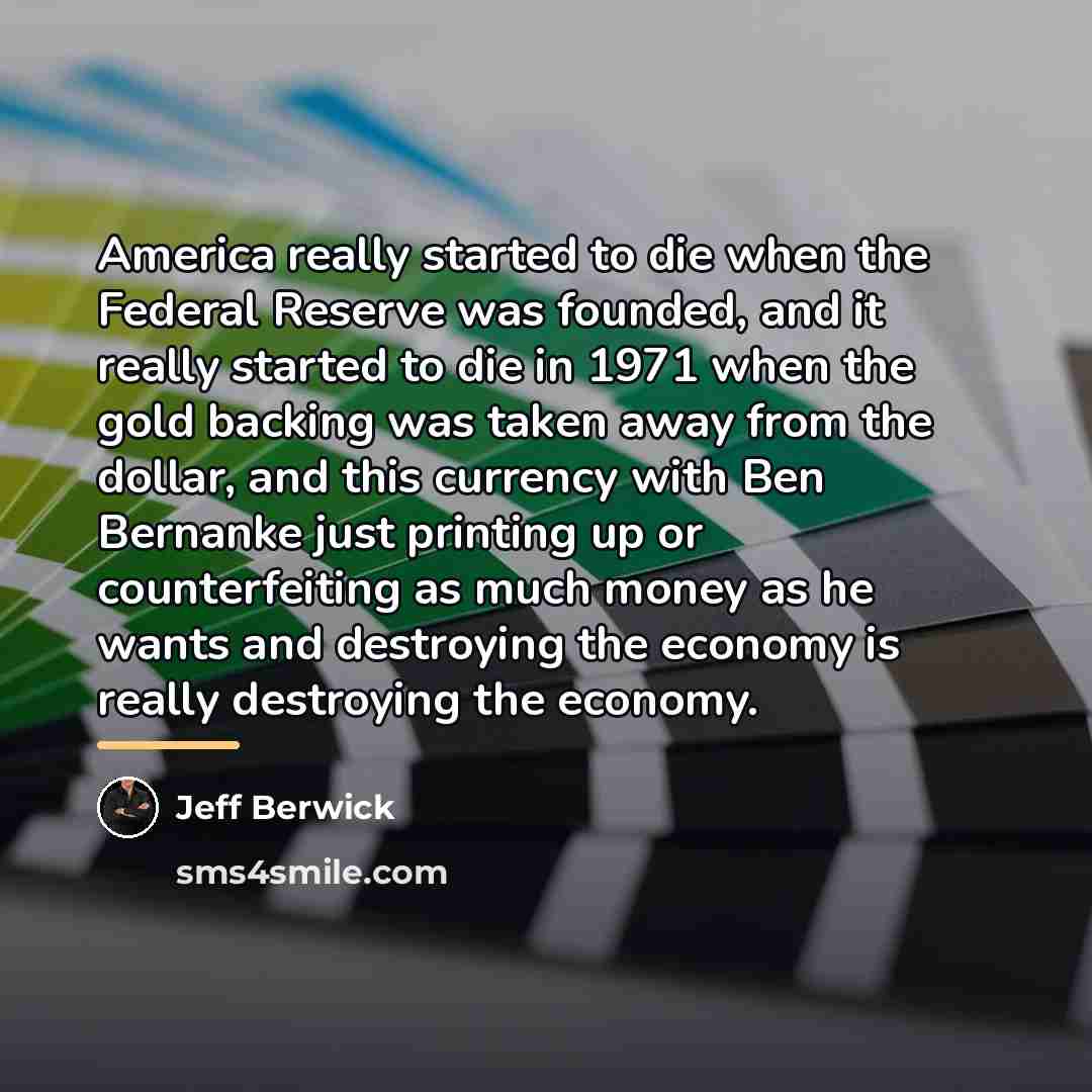 “America really started to die when the Federal Reserve was…” quote by Jeff Berwick