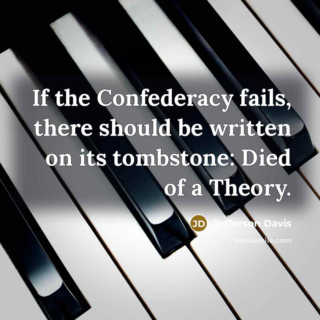 “If the Confederacy fails, there should be written on its…” quote by Jefferson Davis