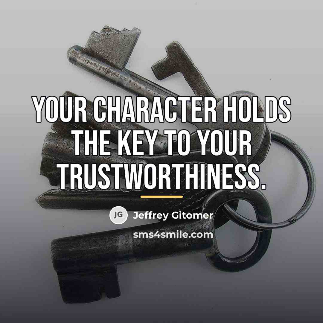“Your character holds the key to your trustworthiness.…” quote by Jeffrey Gitomer