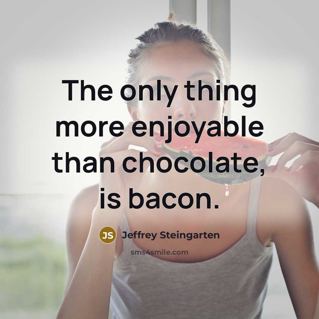 “The only thing more enjoyable than chocolate, is bacon.” quote by Jeffrey Steingarten