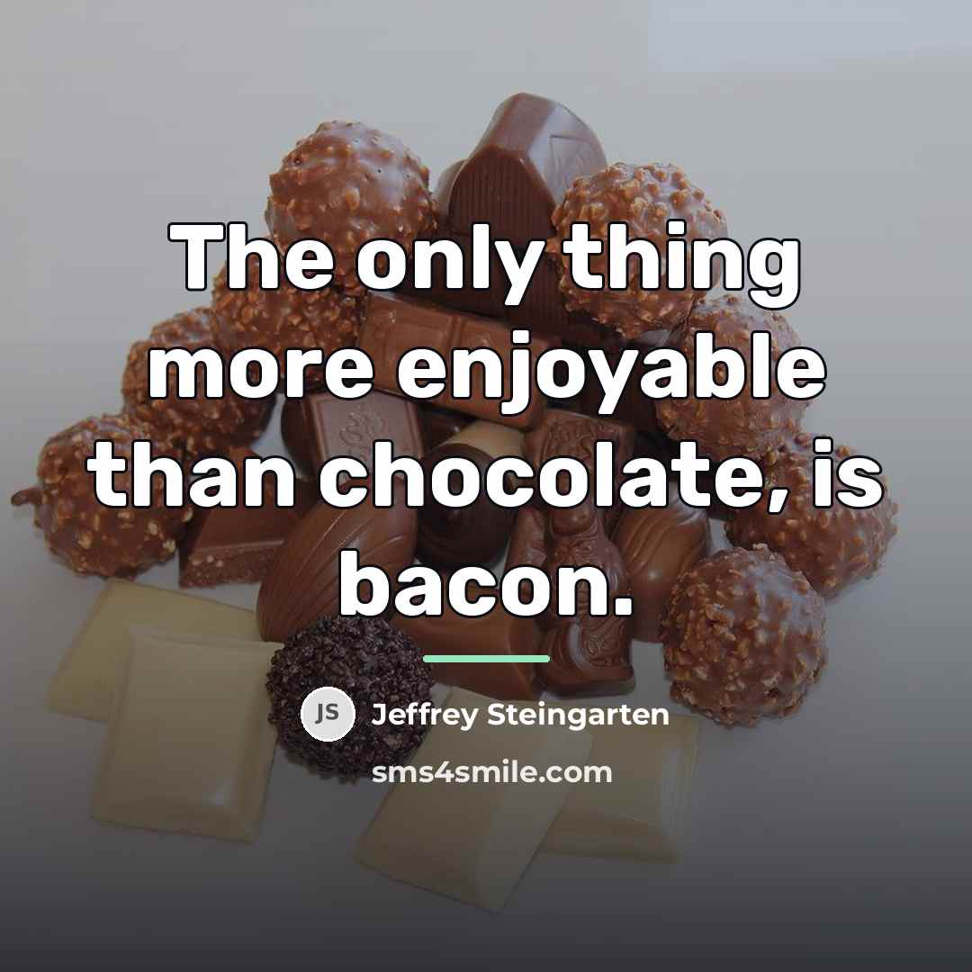 “The only thing more enjoyable than chocolate, is bacon.…” quote by Jeffrey Steingarten