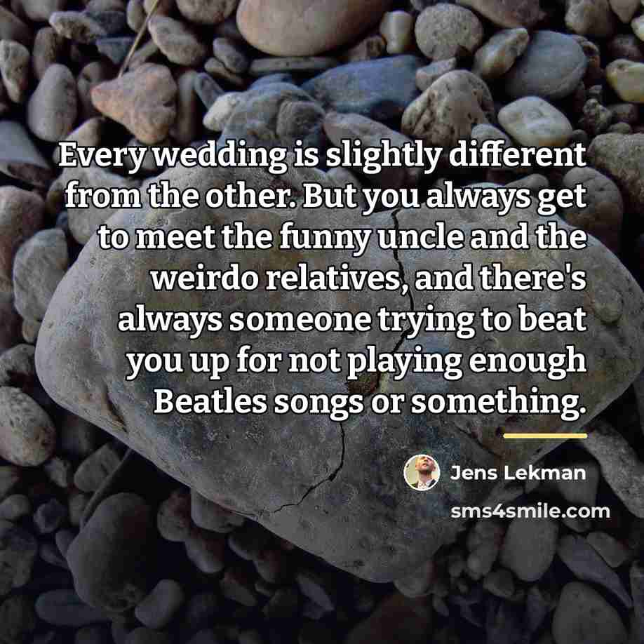 “Every wedding is slightly different from the other. But you…” quote by Jens Lekman