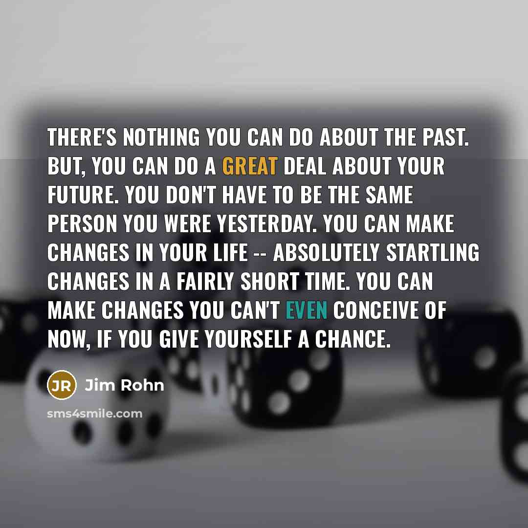 “There's nothing you can do about the past. But, you…” quote by Jim Rohn