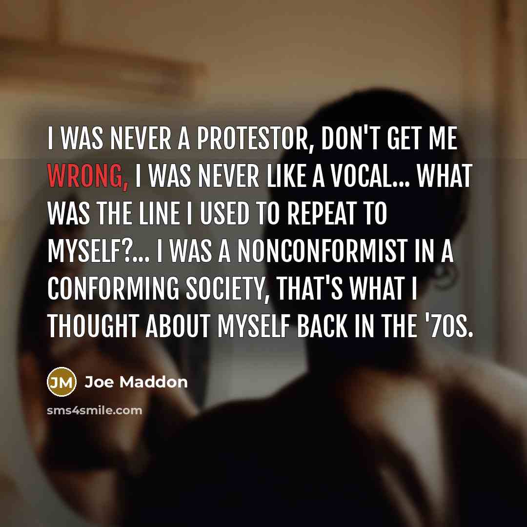“I was never a protestor, don't get me wrong, I…” quote by Joe Maddon