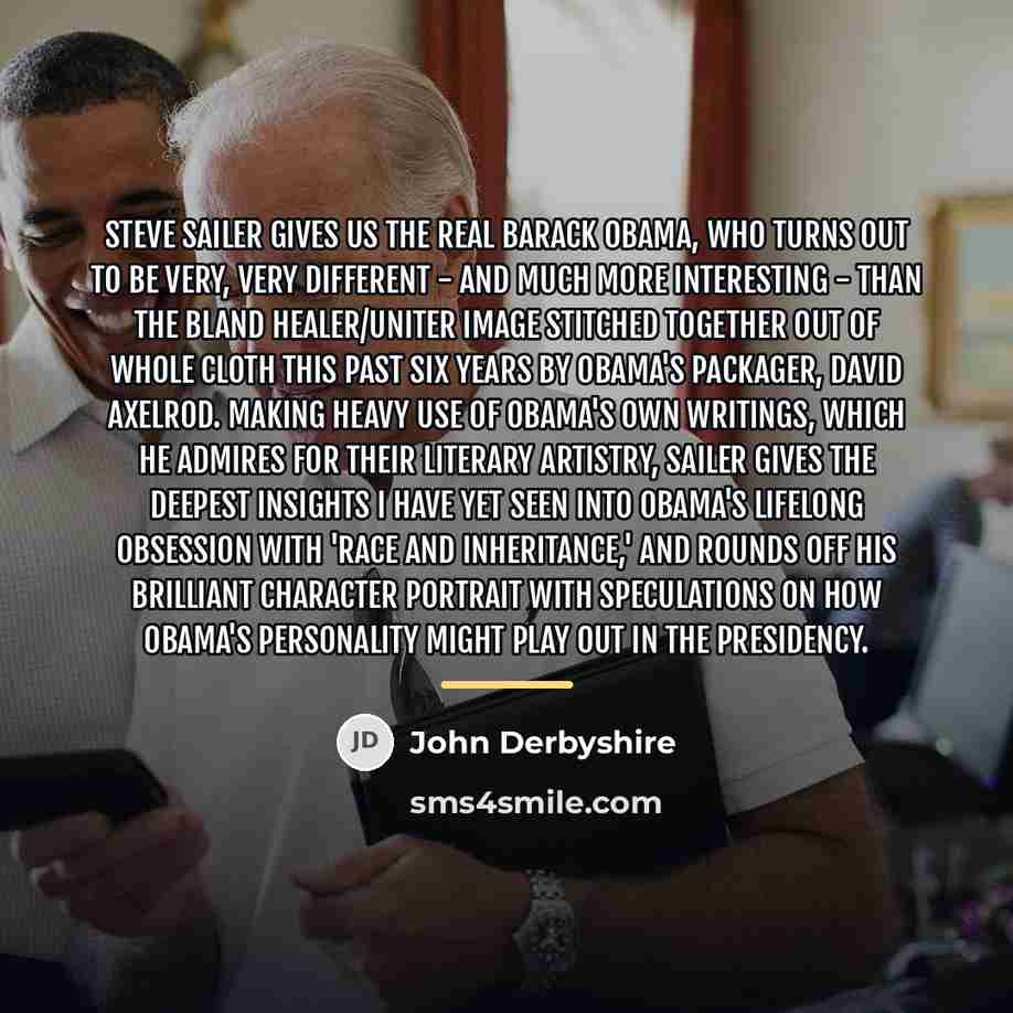 “Steve Sailer gives us the real Barack Obama, who turns…” quote by John Derbyshire