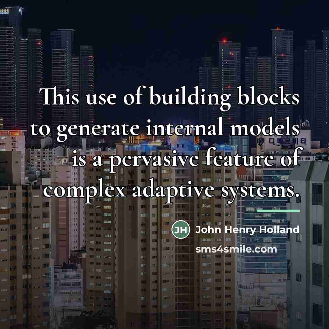 “This use of building blocks to generate internal models is…” quote by John Henry Holland