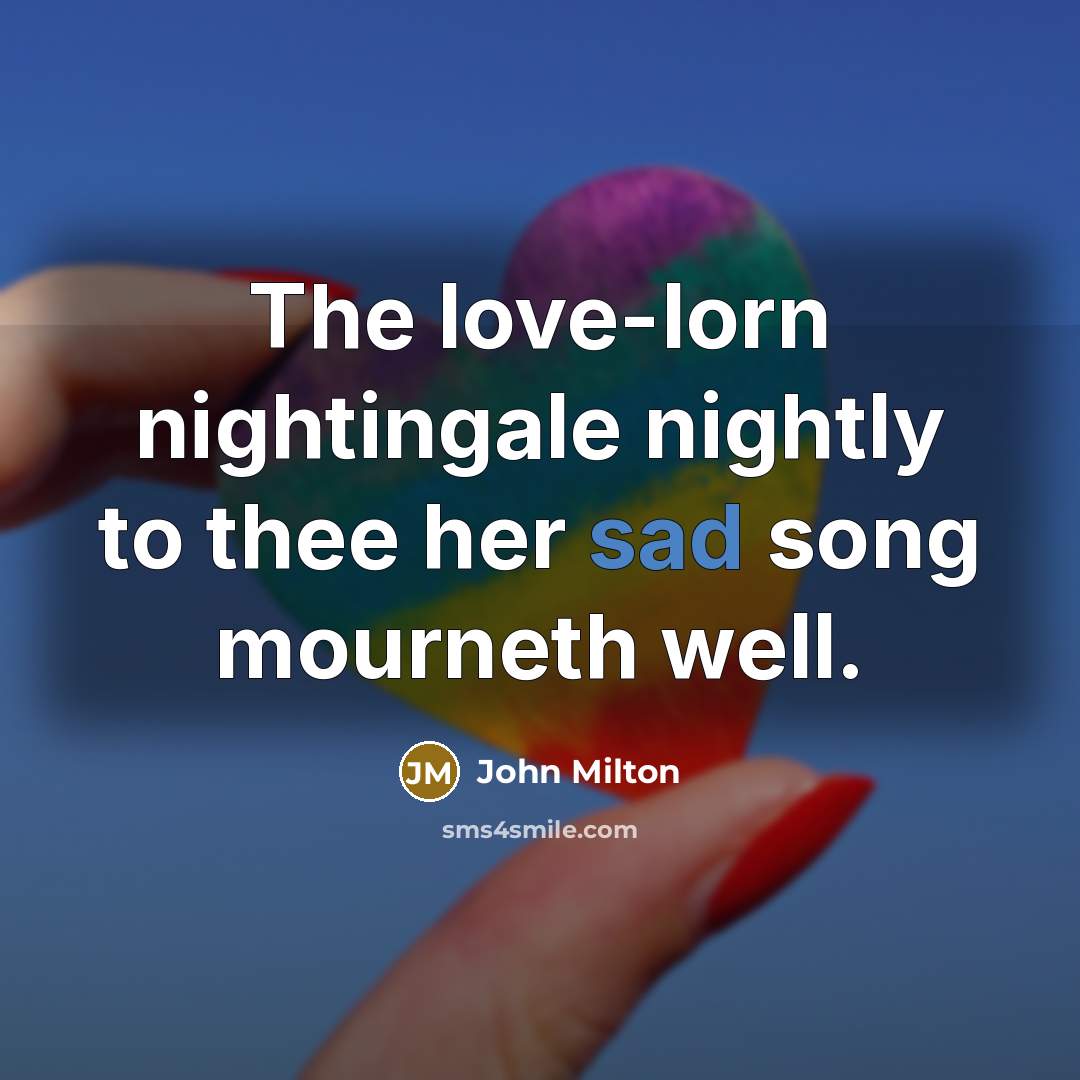 “The love-lorn nightingale nightly to thee her sad song mourneth…” quote by John Milton