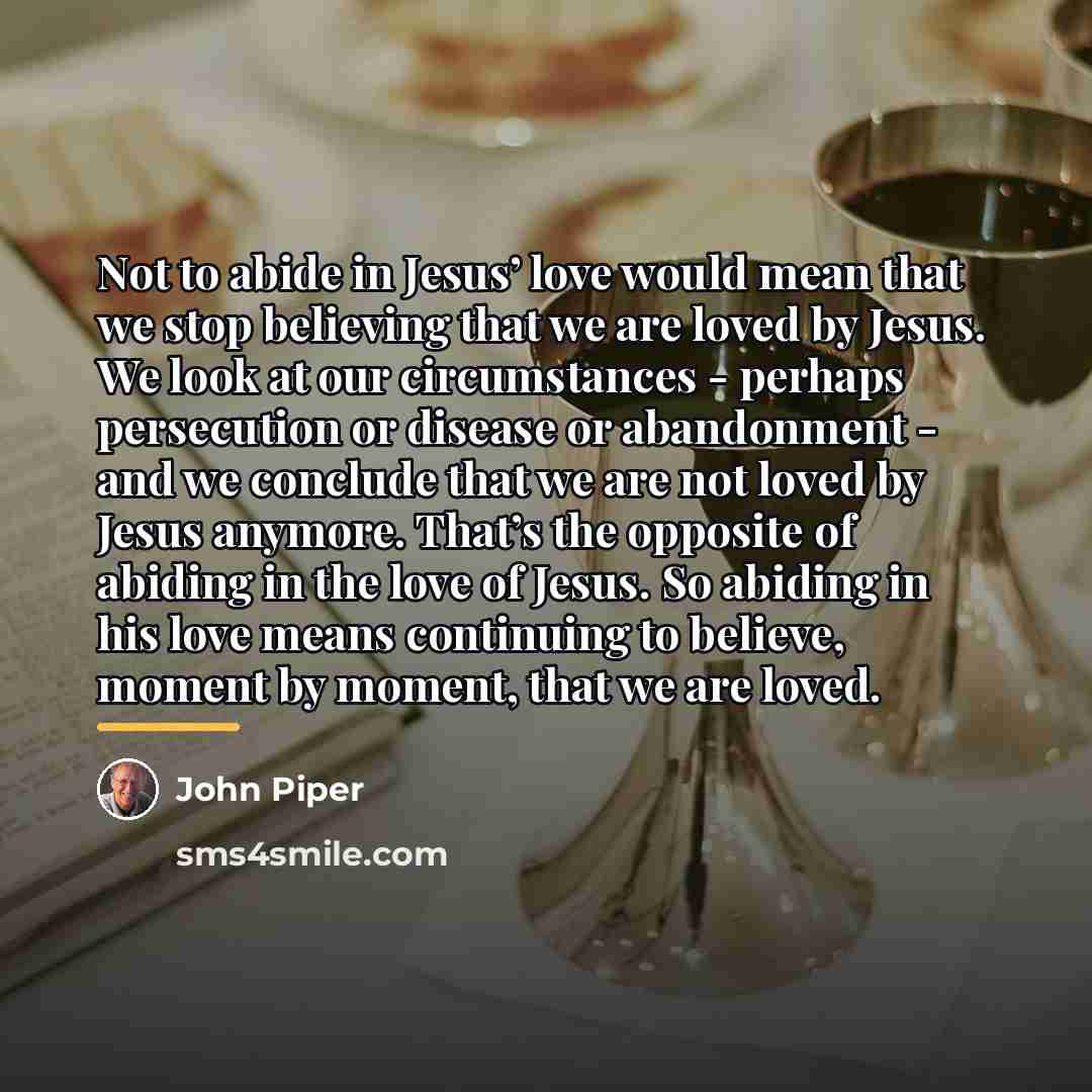 “Not to abide in Jesus’ love would mean that we…” quote by John Piper