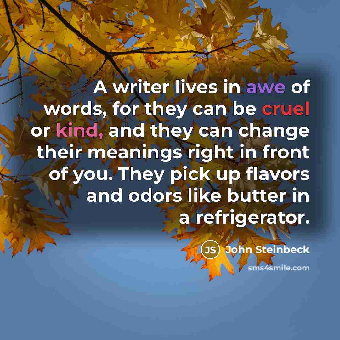 “A writer lives in awe of words, for they can…” quote by John Steinbeck