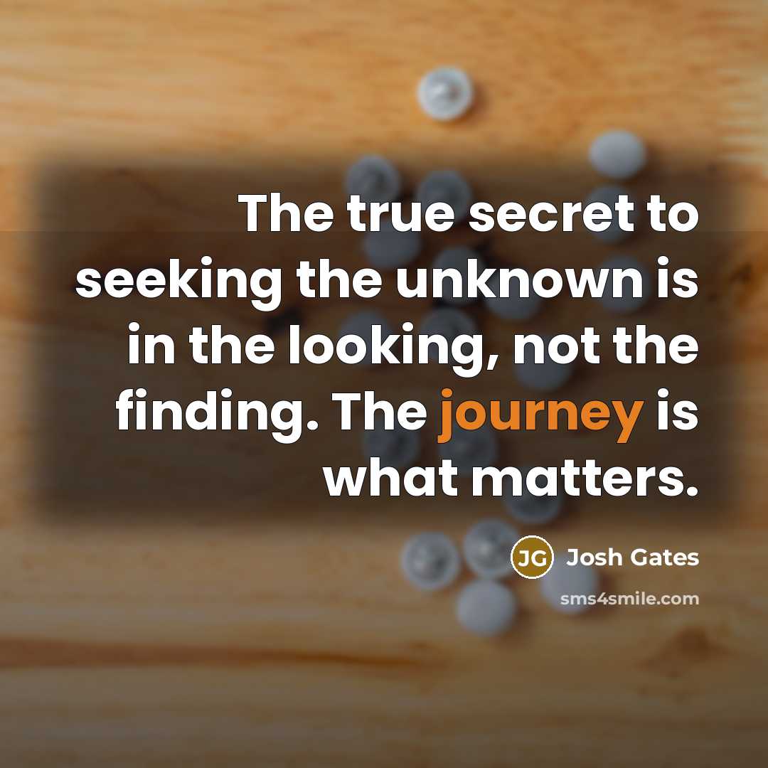“The true secret to seeking the unknown is in the…” quote by Josh Gates