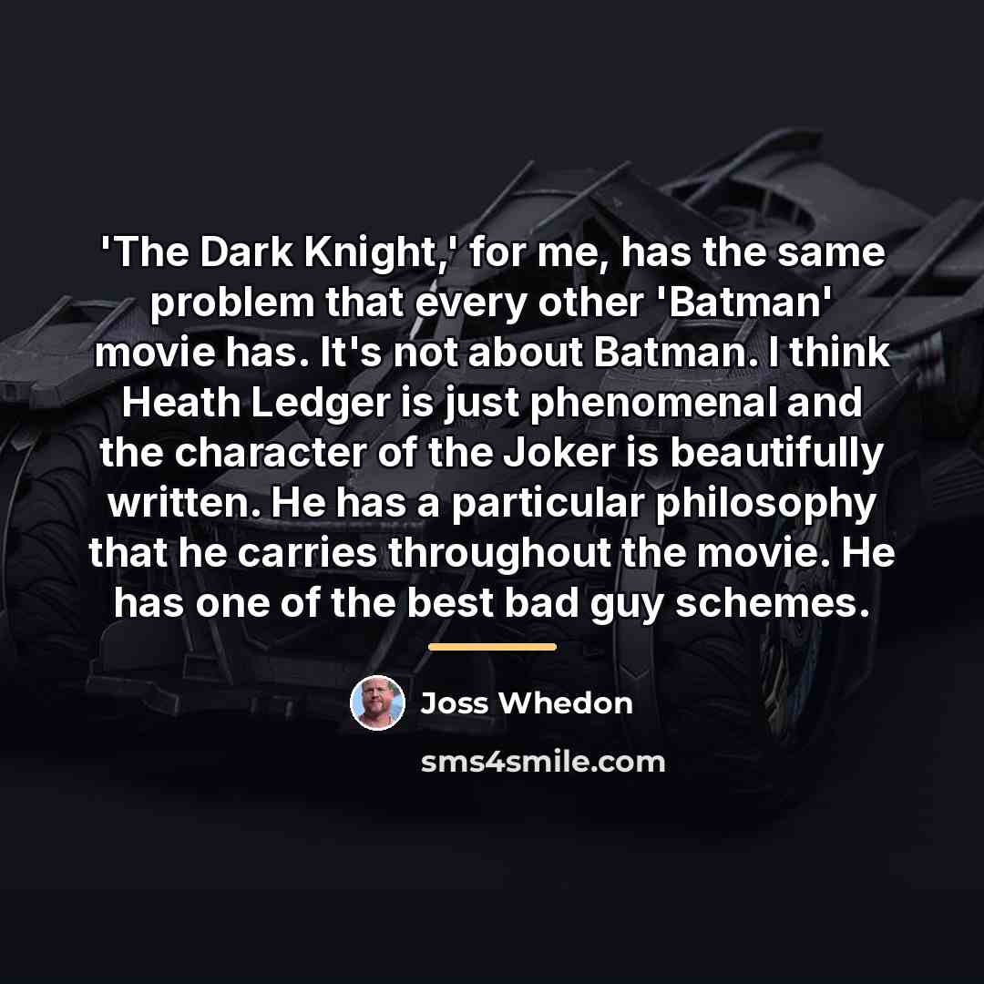 “'The Dark Knight,' for me, has the same problem that…” quote by Joss Whedon