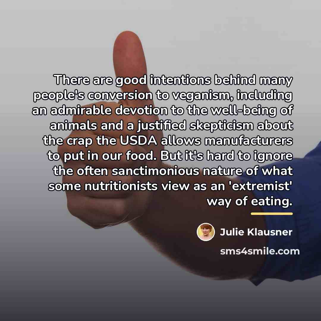 “There are good intentions behind many people's conversion to veganism,…” quote by Julie Klausner