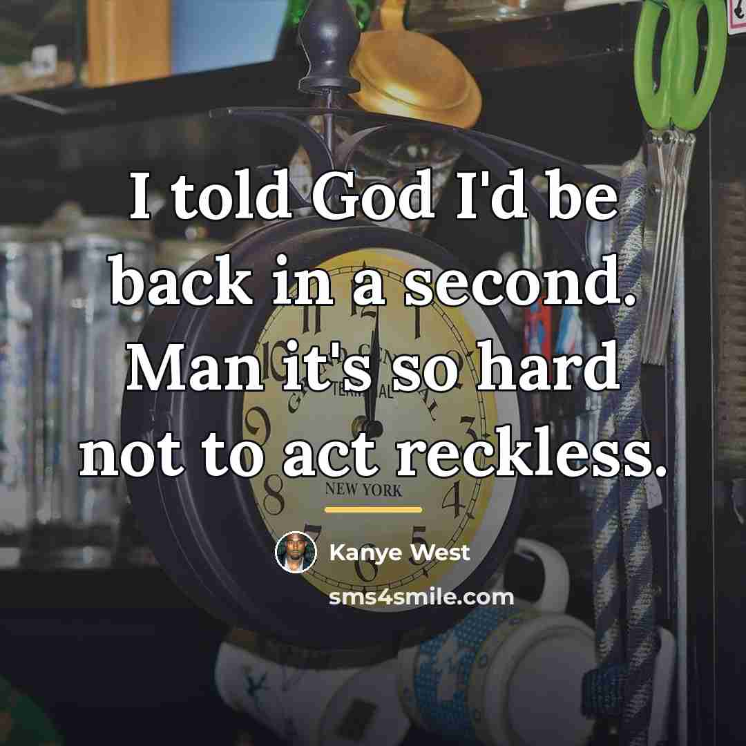 “I told God I'd be back in a second. Man…” quote by Kanye West