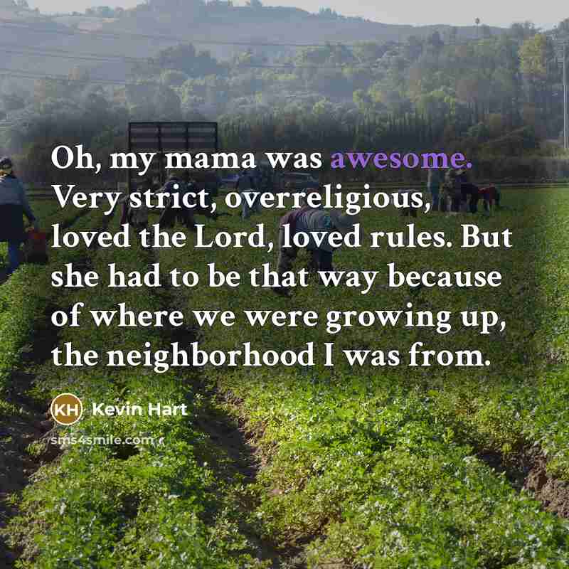 “Oh, my mama was awesome. Very strict, overreligious, loved the…” quote by Kevin Hart