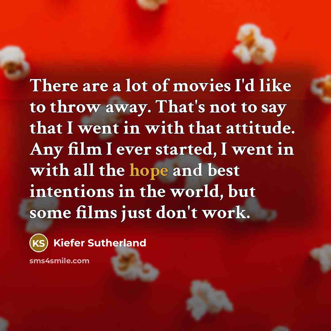 “There are a lot of movies I'd like to throw…” quote by Kiefer Sutherland